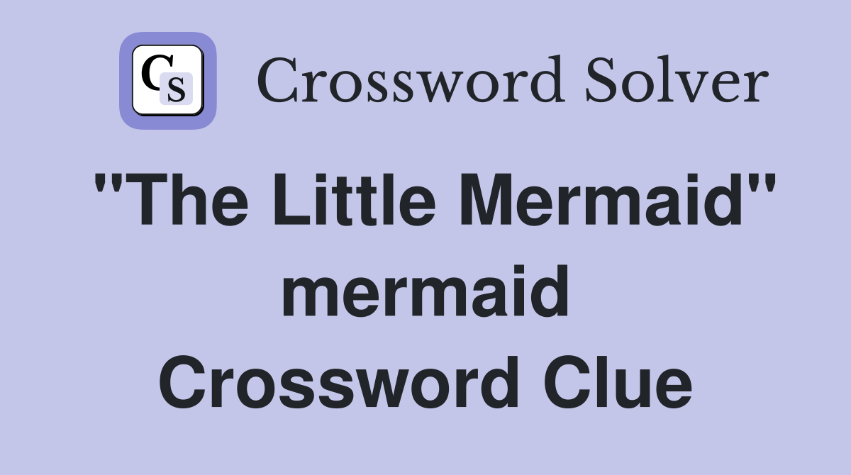 "The Little Mermaid" mermaid Crossword Clue Answers Crossword Solver